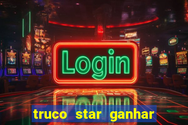 truco star ganhar dinheiro de verdade